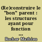 (Re)construire le "bon" parent : les structures ayant pour fonction le soutien de la parentalité