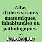Atlas d'observations anatomiques, inhabituelles ou pathologiques, décelées à l'examen radiologique de routine en ODF