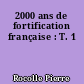 2000 ans de fortification française : T. 1
