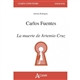 Carlos Fuentes : La muerte de Artemio Cruz