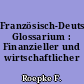 Französisch-Deutsches Glossarium : Finanzieller und wirtschaftlicher Fachausdrücke