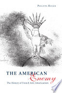 The American enemy : the history of French anti-Americanism