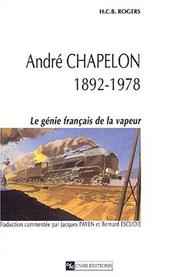 André Chapelon : 1892-1978 : le génie français de la vapeur