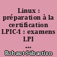 Linux : préparation à la certification LPIC-1 : examens LPI 101 et LPI 102 : [47 travaux pratiques, 527 questions réponses]