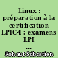 Linux : préparation à la certification LPIC-1 : examens LPI 101 et LPI 102 : 47 travaux pratiques, 544 questions-réponses
