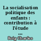 La socialisation politique des enfants : contribution à l'étude de la formation des attitudes politiques en France
