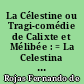 La Célestine ou Tragi-comédie de Calixte et Mélibée : = La Celestina o tragicomedia de Calisto y Melibea