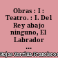 Obras : I : Teatro. : I. Del Rey abajo ninguno, El Labrador más honrado, Garcia del Castañar : Entre bobos anda el juego