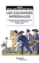 Les colonnes infernales : violences et guerre civile en Vendée militaire, 1794-1795