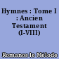 Hymnes : Tome I : Ancien Testament (I-VIII)