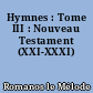 Hymnes : Tome III : Nouveau Testament (XXI-XXXI)
