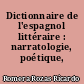 Dictionnaire de l'espagnol littéraire : narratologie, poétique, rhétorique