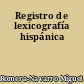Registro de lexicografía hispánica