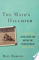 The maid's daughter : living inside and outside the American dream