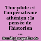 Thucydide et l'impérialisme athénien : la pensée de l'historien et la genèse de l'oeuvre