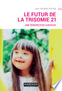 Le futur de la trisomie 21 : Une perspective curative