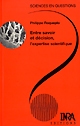 Entre savoir et décision, l'expertise scientifique : une conférence-débat organisée par le groupe Sciences en questions, Paris, INRA, 9 avril 1996