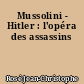Mussolini - Hitler : l'opéra des assassins