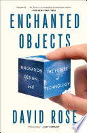 Enchanted objects : innovation, design, and the future of technology
