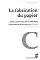 La fabrication du papier dans la France des Lumières : les Montgolfier et leurs ouvriers, 1761-1805