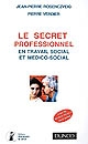 Le secret professionnel en travail social et médico-social après les lois de 2007 sur le "secret partagé"