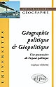 Géographie politique & géopolitique : une grammaire de l'espace politique