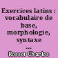 Exercices latins : vocabulaire de base, morphologie, syntaxe : classe de Cinquième