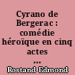 Cyrano de Bergerac : comédie héroïque en cinq actes en vers représentée à Paris, sur le théâtre de la Porte-Saint-Martin, le 28 Décembre 1897