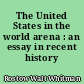 The United States in the world arena : an essay in recent history