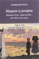Alsace-Lorraine : histoire d'un pays perdu, de 1870 à nos jours