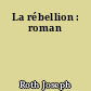 La rébellion : roman