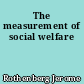 The measurement of social welfare