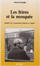 Les Frères et la mosquée : enquête sur le mouvement islamique en Algérie