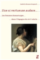 Une si vertueuse audace... : Les femmes dramaturges dans l'Espagne du XVIIe siècle