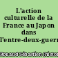 L'action culturelle de la France au Japon dans l'entre-deux-guerres