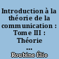 Introduction à la théorie de la communication : Tome III : Théorie de l'information