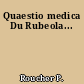 Quaestio medica Du Rubeola...