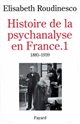 Histoire de la psychanalyse en France : 1 : 1885-1939