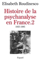 Histoire de la psychanalyse en France : 2 : 1925-1985