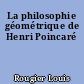 La philosophie géométrique de Henri Poincaré