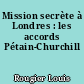 Mission secrète à Londres : les accords Pétain-Churchill