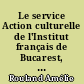 Le service Action culturelle de l'Institut français de Bucarest, dispositif fidèle des orientations du Ministère des Affaires étrangères ?