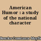 American Humor : a study of the national character