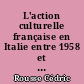 L'action culturelle française en Italie entre 1958 et 1969 : Etablissements français, enseignement et diffusion culturelle