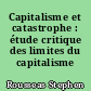 Capitalisme et catastrophe : étude critique des limites du capitalisme