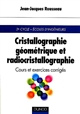 Cristallographie géométrique et radiocristallographie : avec exercices corrigés