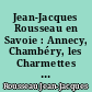 Jean-Jacques Rousseau en Savoie : Annecy, Chambéry, les Charmettes : Extraits des "Confessions