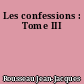 Les confessions : Tome III