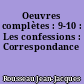 Oeuvres complètes : 9-10 : Les confessions : Correspondance