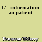 L'	information au patient
